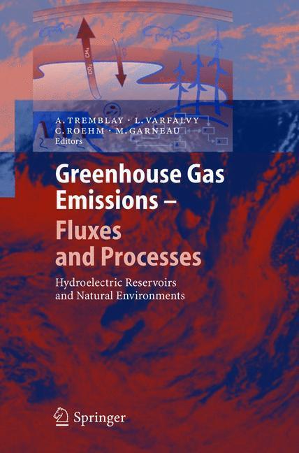 Greenhouse Gas Emissions - Fluxes and Processes Hydroelectric Reservoirs and Natural Environments