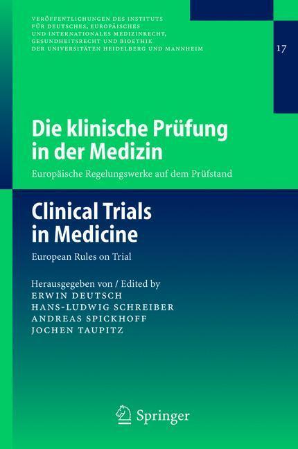 Die klinische Prüfung in der Medizin / Clinical Trials in Medicine Europäische Regelungswerke auf dem Prüfstand / European Rules on Trial