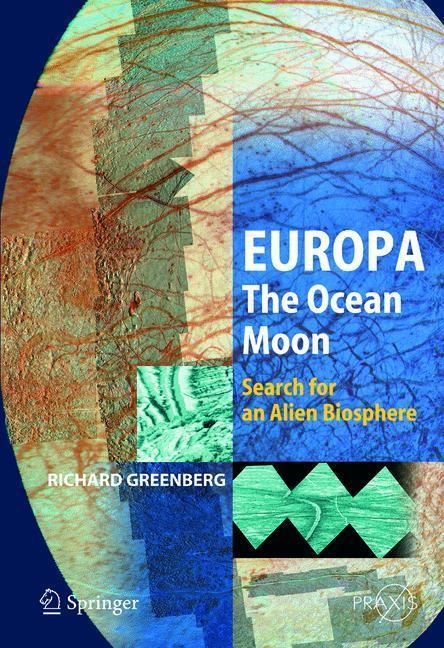 Europa - The Ocean Moon Search For An Alien Biosphere