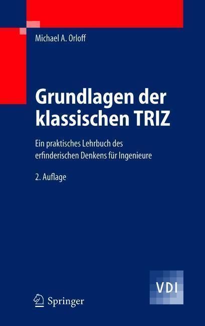 Grundlagen der klassischen TRIZ Ein praktisches Lehrbuch des erfinderischen Denkens für Ingenieure