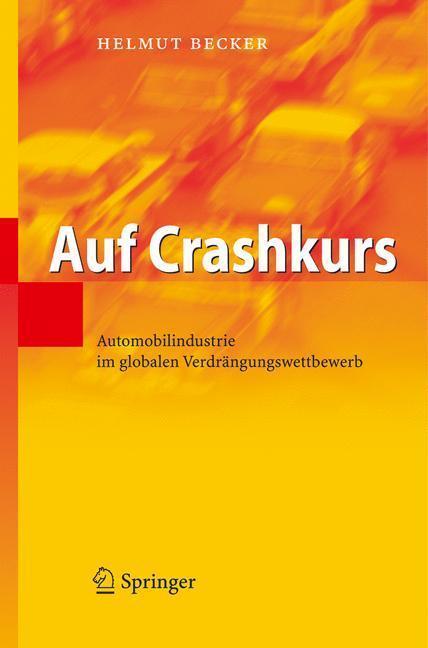 Auf Crashkurs Automobilindustrie im globalen Verdrängungswettbewerb