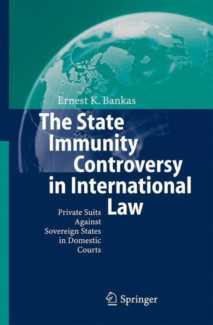 The State Immunity Controversy in International Law Private Suits Against Sovereign States in Domestic Courts