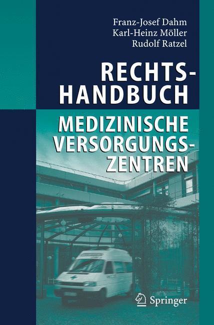 Rechtshandbuch Medizinische Versorgungszentren Gründung, Gestaltung, Arbeitsteilung und Kooperation