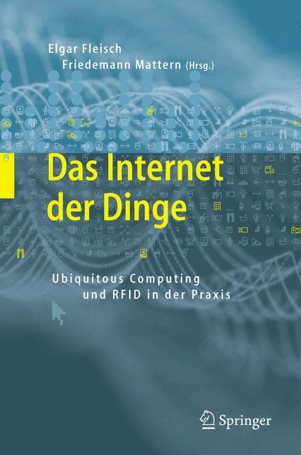 Das Internet der Dinge Ubiquitous Computing und RFID in der Praxis: Visionen, Technologien, Anwendungen, Handlungsanleitungen
