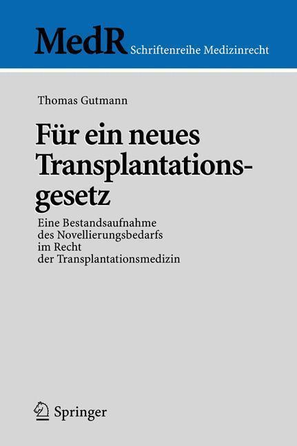 Für ein neues Transplantationsgesetz Eine Bestandsaufnahme des Novellierungsbedarfs im Recht der Transplantationsmedizin