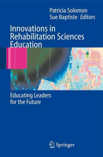 Innovations in Rehabilitation Sciences Education Preparing Leaders for the Future
