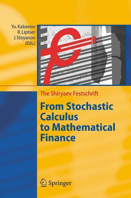 From Stochastic Calculus to Mathematical Finance The Shiryaev Festschrift