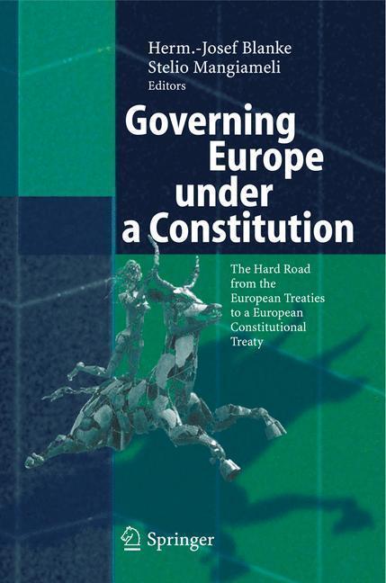 Governing Europe under a Constitution The Hard Road from the European Treaties to a European Constitutional Treaty