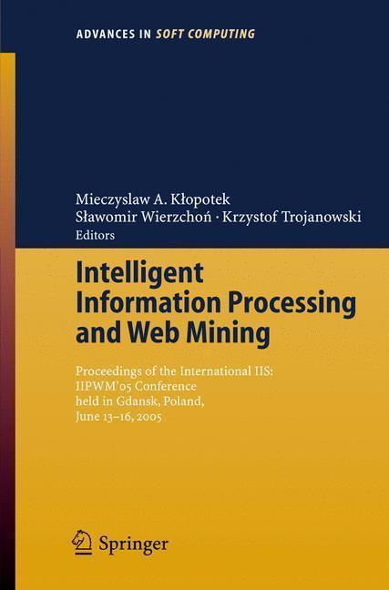 Intelligent Information Processing and Web Mining Proceedings of the International IIS: IIPWM´05 Conference held in Gdansk, Poland, June 13-16, 2005