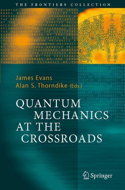 Quantum Mechanics at the Crossroads New Perspectives from History, Philosophy and Physics