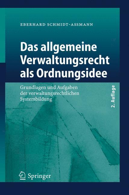 Das allgemeine Verwaltungsrecht als Ordnungsidee Grundlagen und Aufgaben der verwaltungsrechtlichen Systembildung