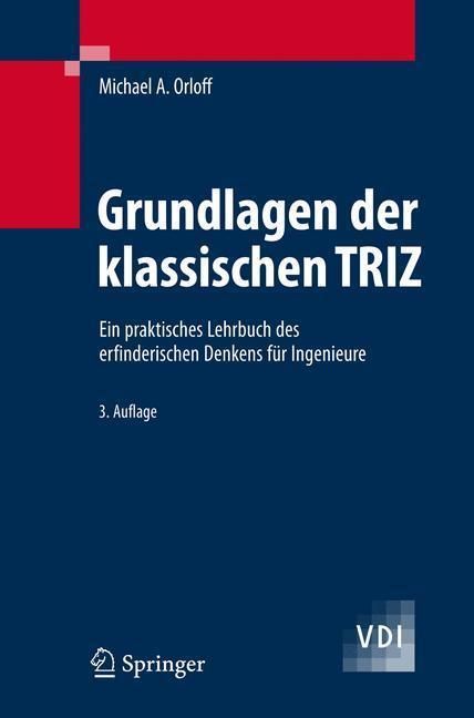 Grundlagen der klassischen TRIZ Ein praktisches Lehrbuch des erfinderischen Denkens für Ingenieure