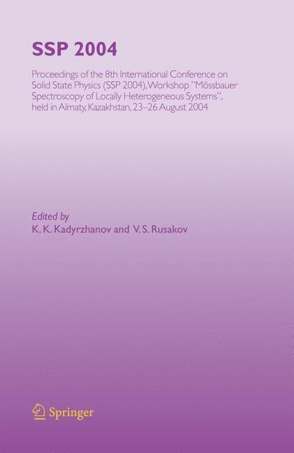 SSP 2004 Proceedings of the 8th International Conference on Solid State Physics, SSP 2004, Workshop 'Mössbauer Spectroscopy of Lacally Heterogeneous Systems', held in Almaty, Kazakhstan, 23-26 August, 2004