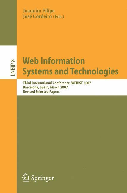 Web Information Systems and Technologies Third International Conference, WEBIST 2007, Barcelona, Spain, March 3-6, 2007, Revised Selected Papers