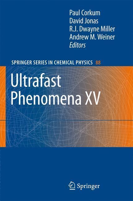 Ultrafast Phenomena XV Proceedings of the 15th International Conference, Pacific Grove, USA, July 30 - August 4, 2006