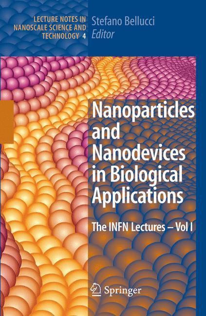 Nanoparticles and Nanodevices in Biological Applications The INFN Lectures - Vol I