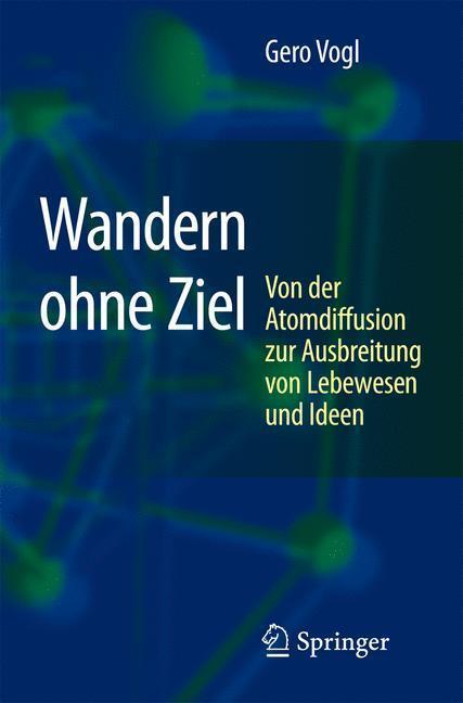 Wandern ohne Ziel Von der Atomdiffusion zur Ausbreitung von Lebewesen und Ideen