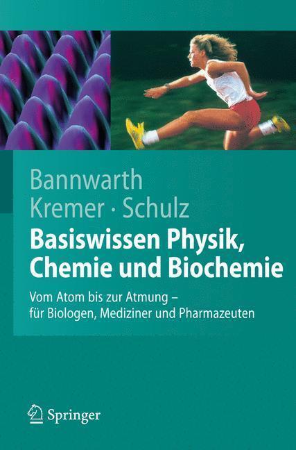 Basiswissen Physik, Chemie und Biochemie Vom Atom bis zur Atmung - für Biologen, Mediziner und Pharmazeuten