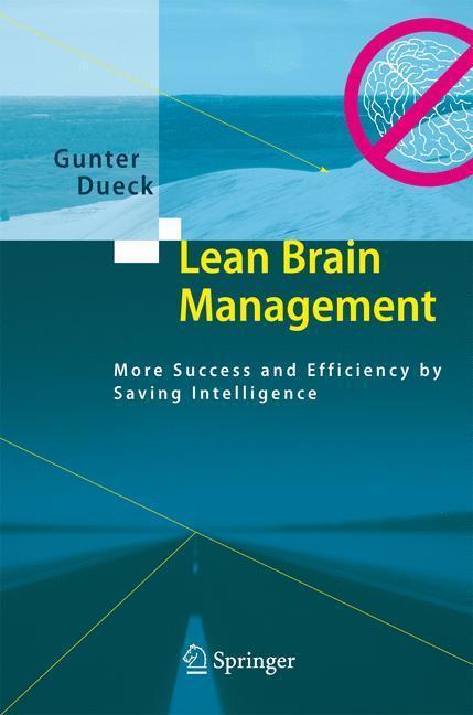Lean Brain Management More Success and Efficiency by Saving Intelligence