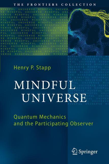 Mindful Universe Quantum Mechanics and the Participating Observer