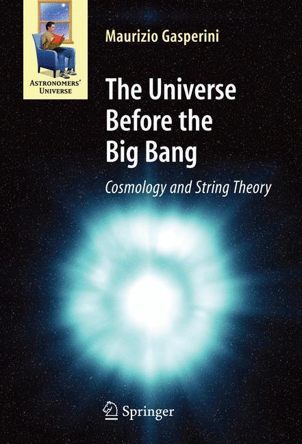 The Universe Before the Big Bang Cosmology and String Theory