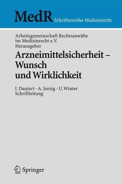 Arzneimittelsicherheit - Wunsch und Wirklichkeit Wunsch und Wirklichkeit - Hrsg. v. d. Arbeitsgemeinschaft Rechtsanwälte im Medizinrecht