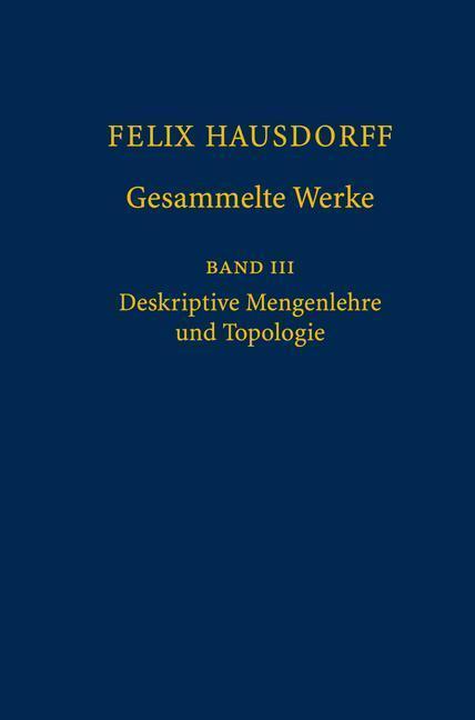 Felix Hausdorff - Gesammelte Werke Band III Mengenlehre (1927,1935) Deskripte Mengenlehre und Topologie