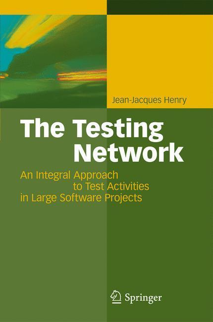 The Testing Network An Integral Approach to Test Activities in Large Software Projects