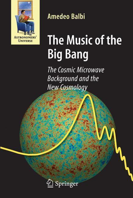 The Music of the Big Bang The Cosmic Microwave Background and the New Cosmology