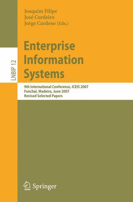 Enterprise Information Systems 9th International Conference, ICEIS 2007, Funchal, Madeira, June 12-16, 2007, Revised Selected Papers