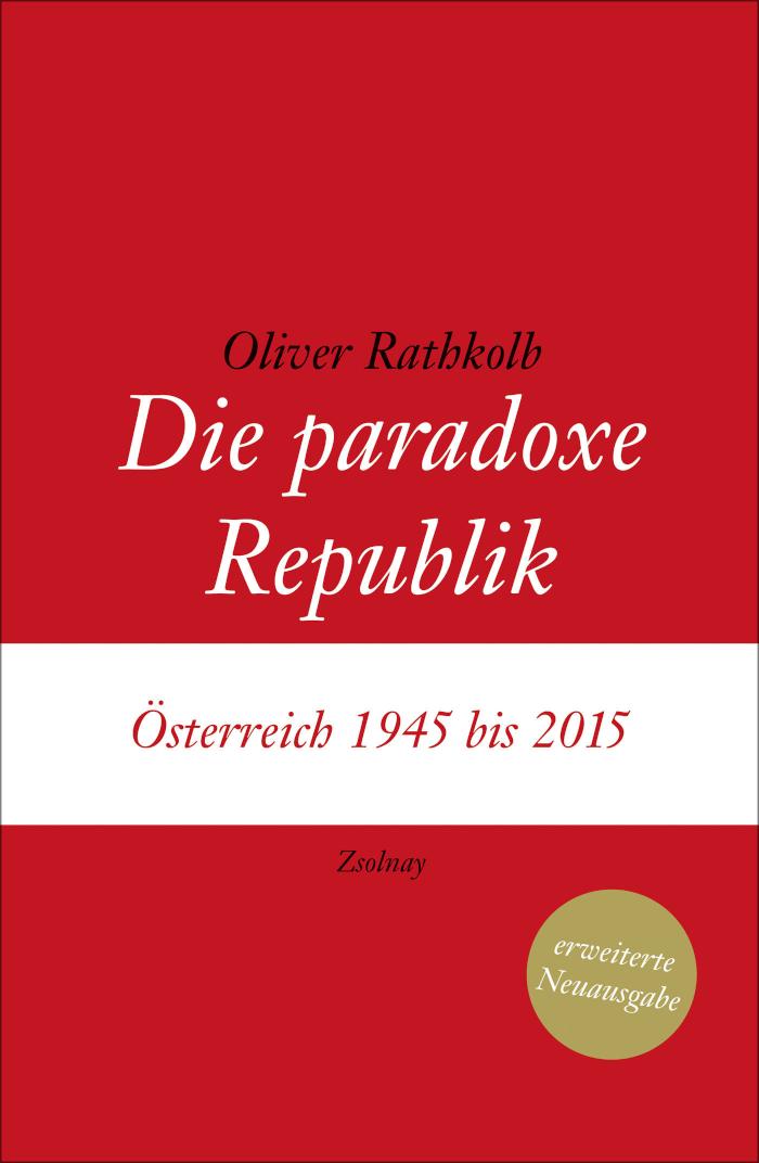 Die paradoxe Republik Österreich 1945 bis 2015