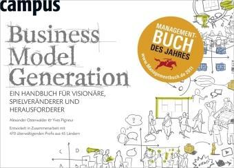 Business Model Generation Ein Handbuch für Visionäre, Spielveränderer und