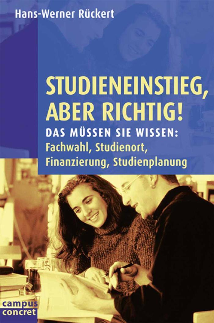 Studieneinstieg, aber richtig! Das müssen Sie wissen: Fachwahl, Studienort, Finanzierung, Studienplanung