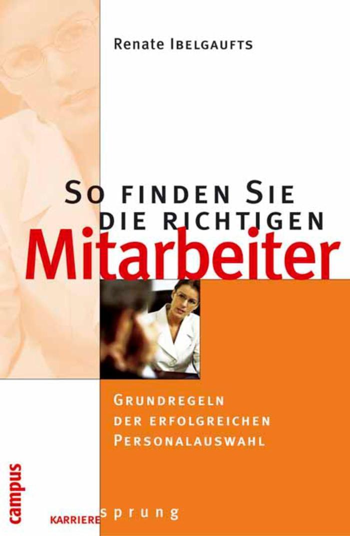 So finden Sie die richtigen Mitarbeiter Grundregeln der erfolgreichen Personalauswahl