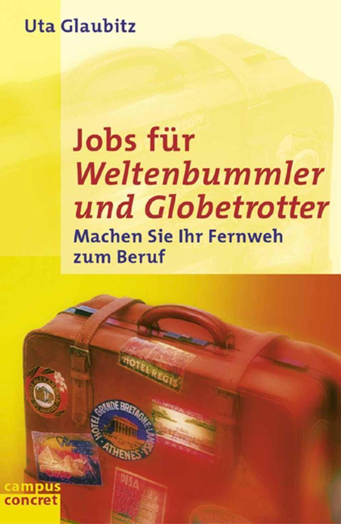 Jobs für Weltenbummler und Globetrotter Machen Sie Ihr Fernweh zum Beruf