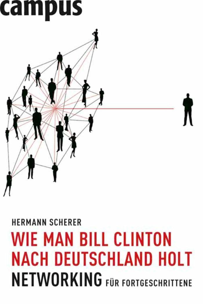 Wie man Bill Clinton nach Deutschland holt Networking für Fortgeschrittene