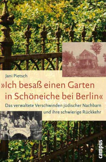 »Ich besaß einen Garten in Schöneiche bei Berlin« Das verwaltete Verschwinden jüdischer Nachbarn und ihre schwierige Rückkehr
