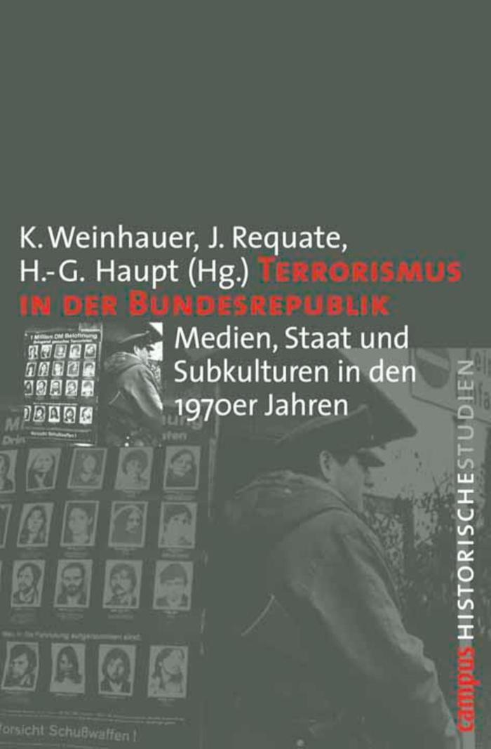 Terrorismus in der Bundesrepublik Medien, Staat und Subkulturen in den 1970er Jahren