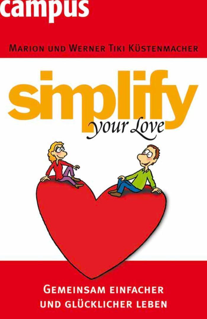 simplify your love Gemeinsam einfacher und glücklicher leben
