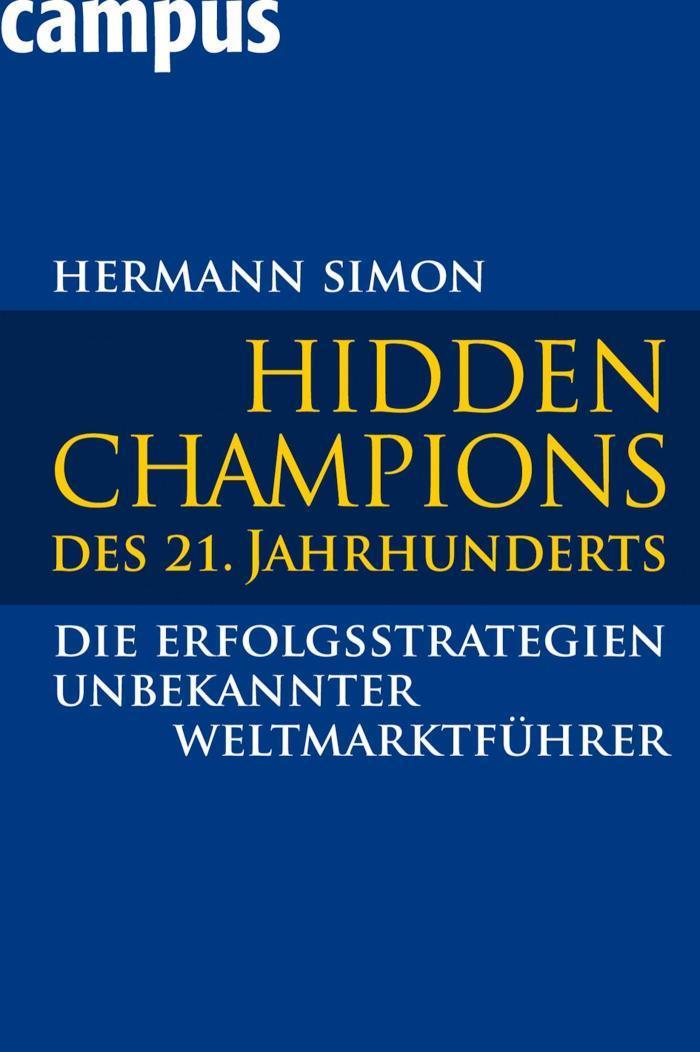 Hidden Champions des 21. Jahrhunderts Die Erfolgsstrategien unbekannter Weltmarktführer