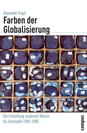 Farben der Globalisierung Die Entstehung moderner Märkte für Farbstoffe 1500-1900