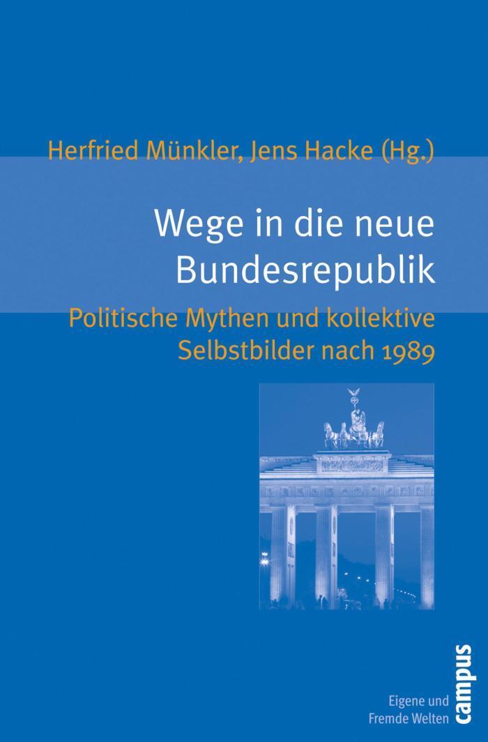 Wege in die neue Bundesrepublik Politische Mythen und kollektive Selbstbilder nach 1989