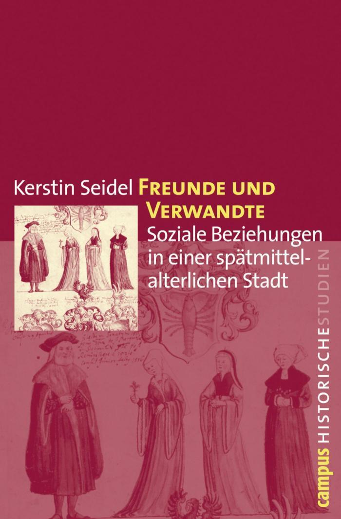 Freunde und Verwandte Soziale Beziehungen in einer spätmittelalterlichen Stadt
