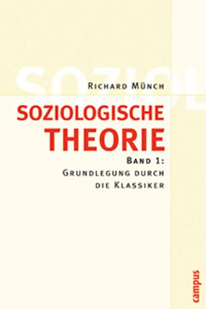 Soziologische Theorie. Bd. 1 Band 1: Grundlegung durch die Klassiker