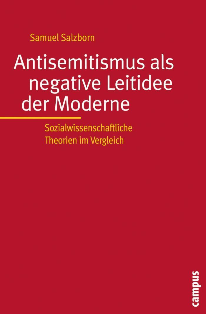 Antisemitismus als negative Leitidee der Moderne Sozialwissenschaftliche Theorien im Vergleich 
