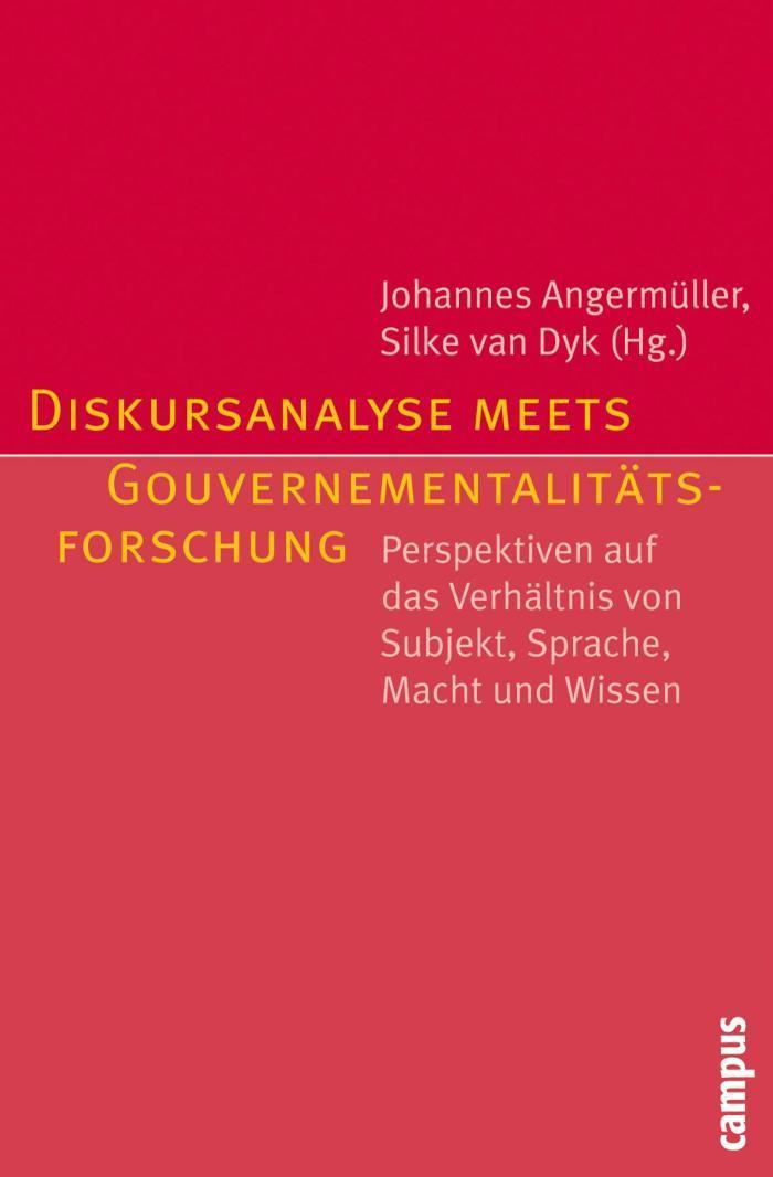 Diskursanalyse meets Gouvernementalitätsforschung Perspektiven auf das Verhältnis von Subjekt, Sprache, Macht und Wissen