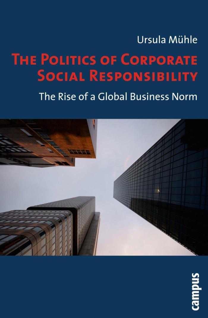 The Politics of Corporate Social Responsibility The Rise of a Global Business Norm