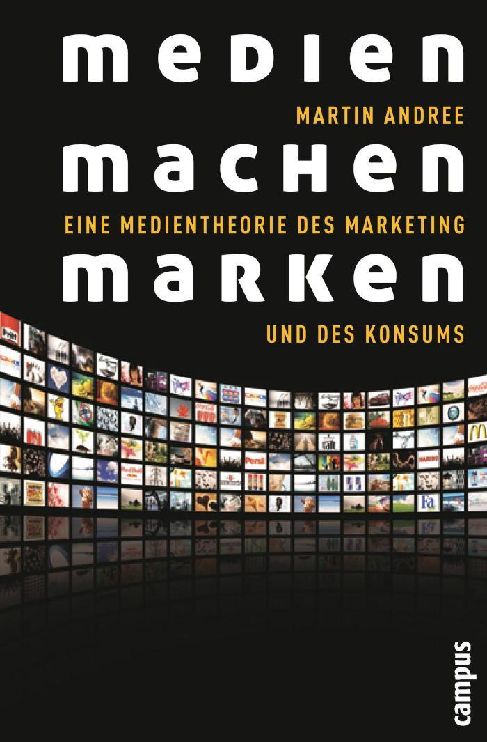 Medien machen Marken Eine Medientheorie des Marketing und des Konsums