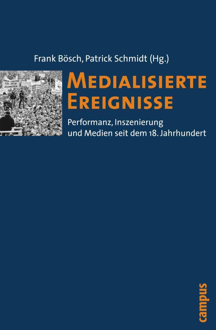 Medialisierte Ereignisse Performanz, Inszenierung und Medien seit dem 18. Jahrhundert