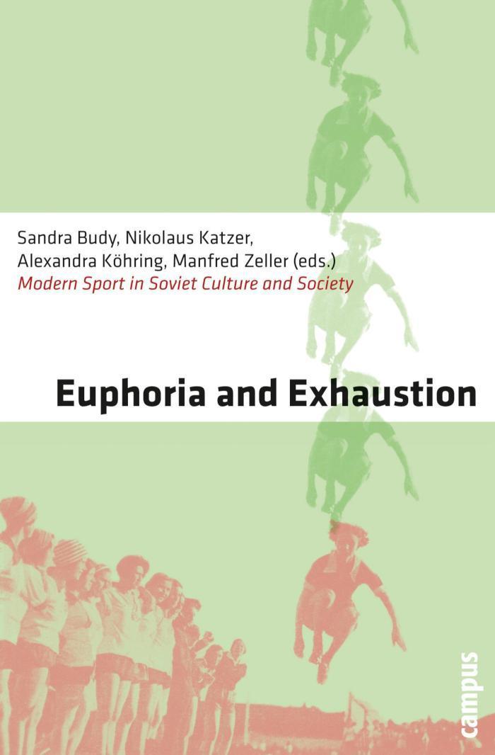 Euphoria and Exhaustion Modern Sport in Soviet Culture and Society